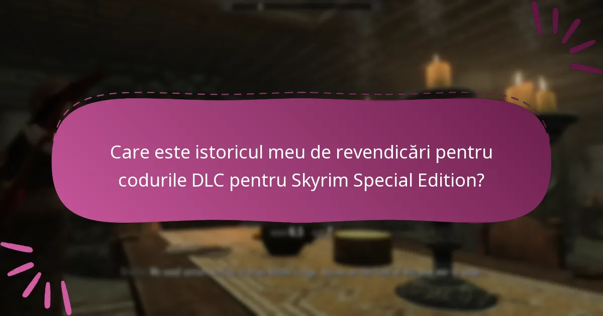 Care este istoricul meu de revendicări pentru codurile DLC pentru Skyrim Special Edition?
