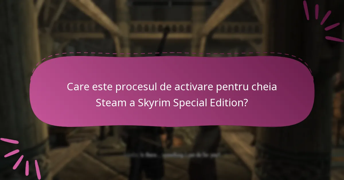 Cum activez cheia mea Steam pentru Skyrim Special Edition?