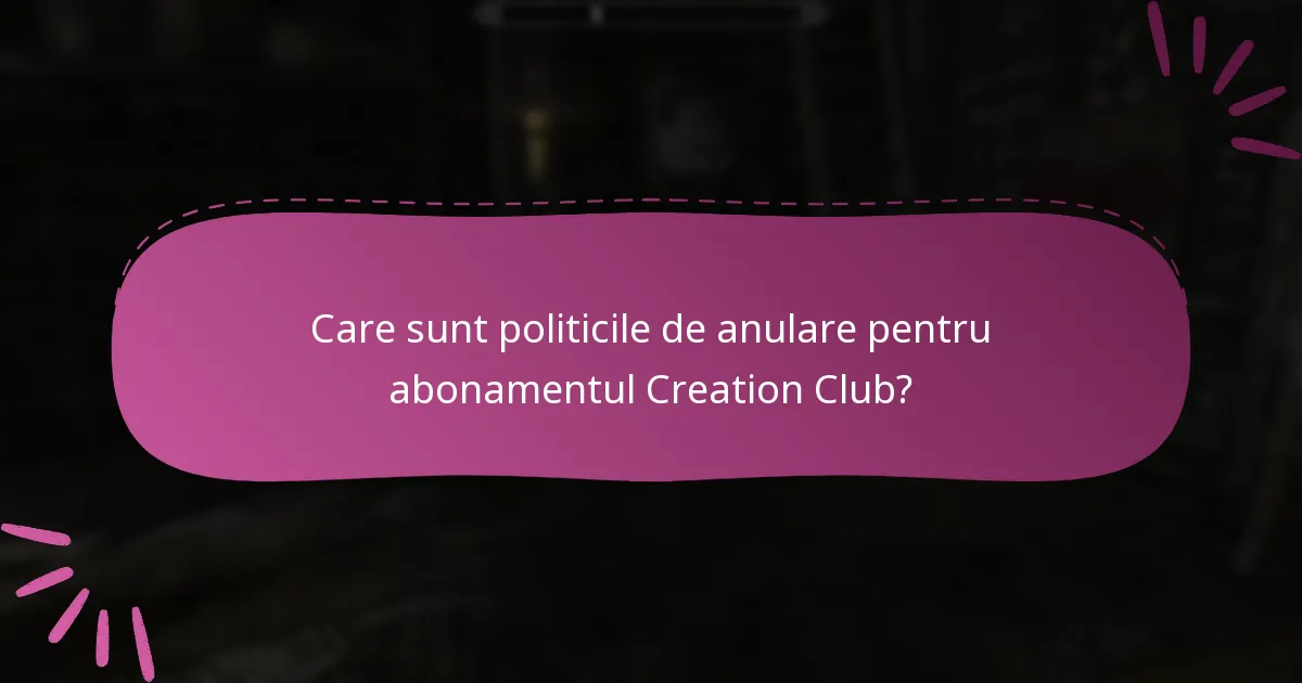 Care sunt politicile de anulare pentru abonamentul Creation Club?