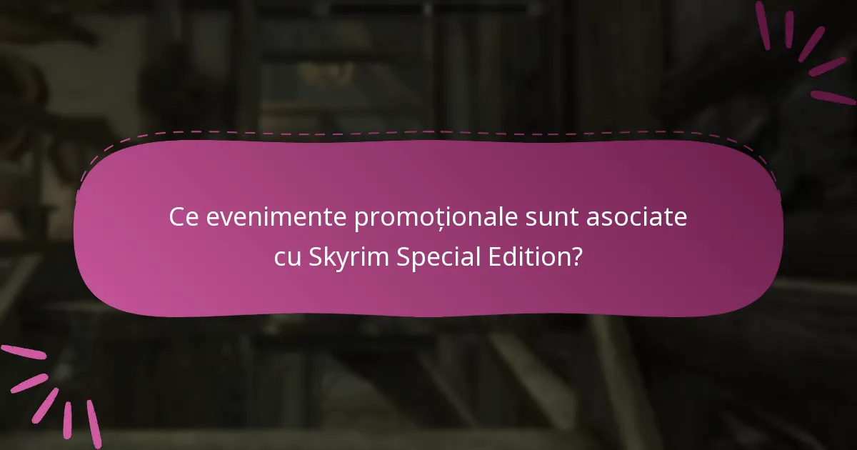 Ce evenimente promoționale sunt asociate cu Skyrim Special Edition?