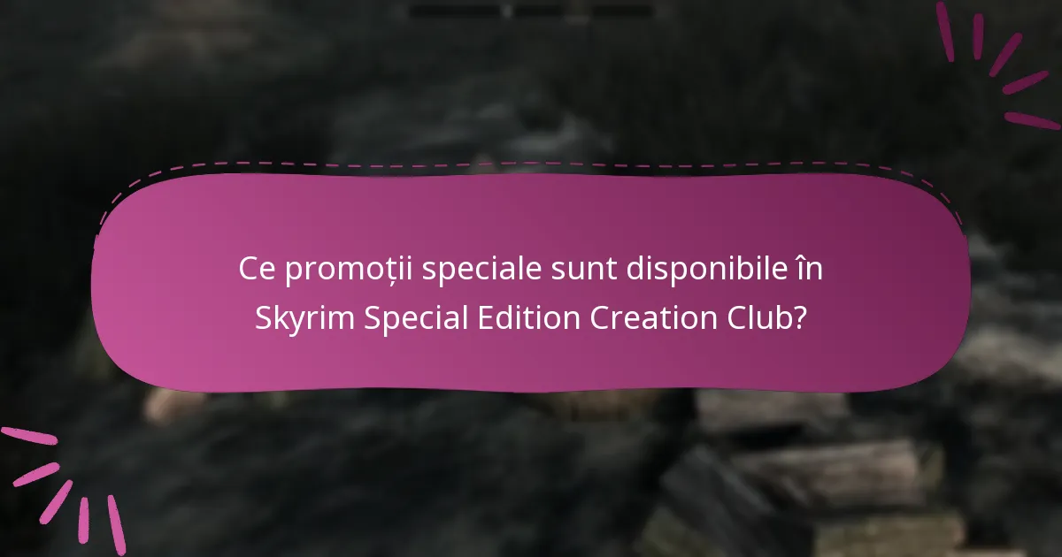 Ce promoții speciale sunt disponibile în Skyrim Special Edition Creation Club?