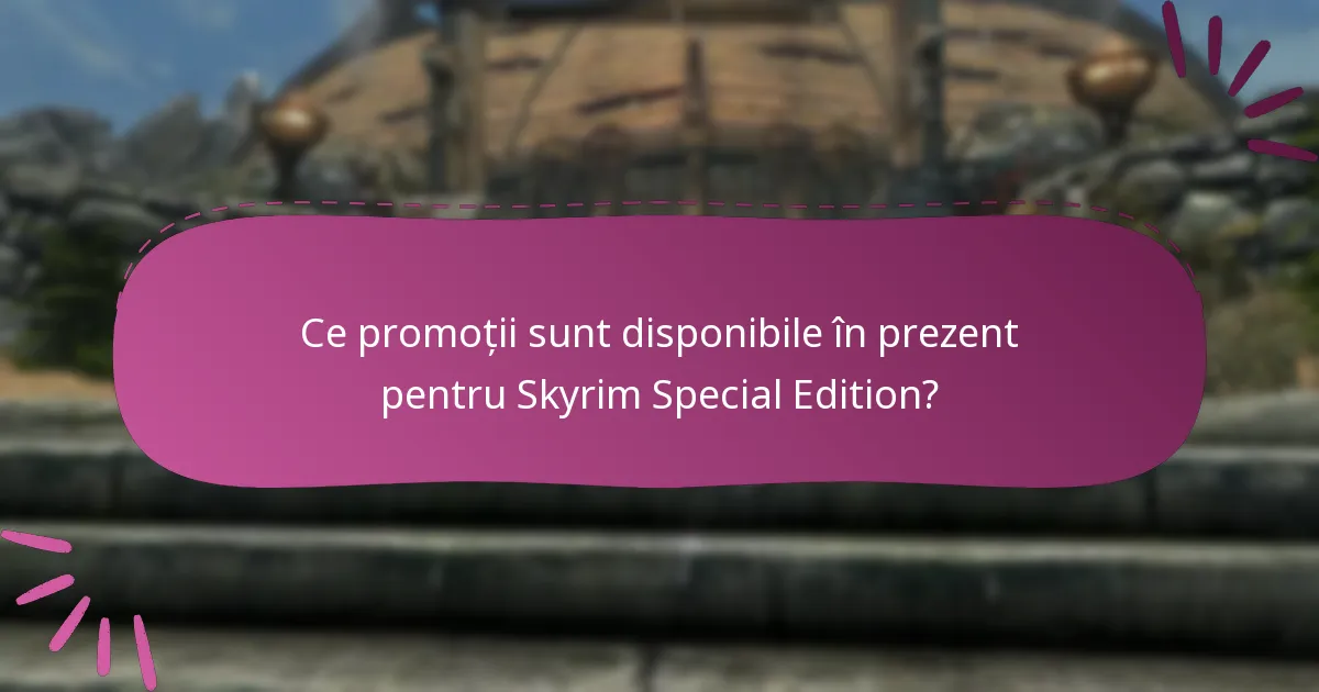 Unde pot găsi suport pentru promoțiile Skyrim Special Edition?