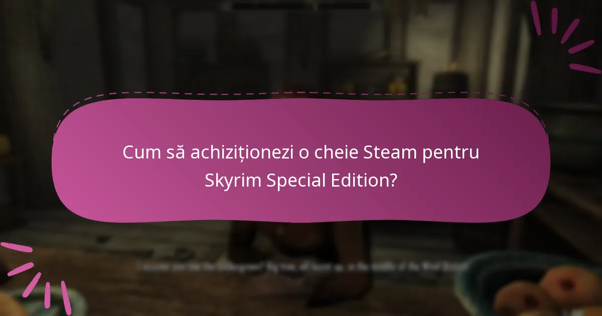 Cum să achiziționezi o cheie Steam pentru Skyrim Special Edition?