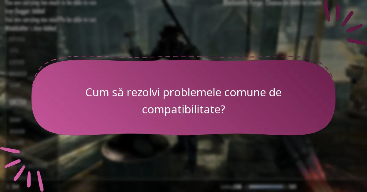 Cum să rezolvi problemele comune de compatibilitate?