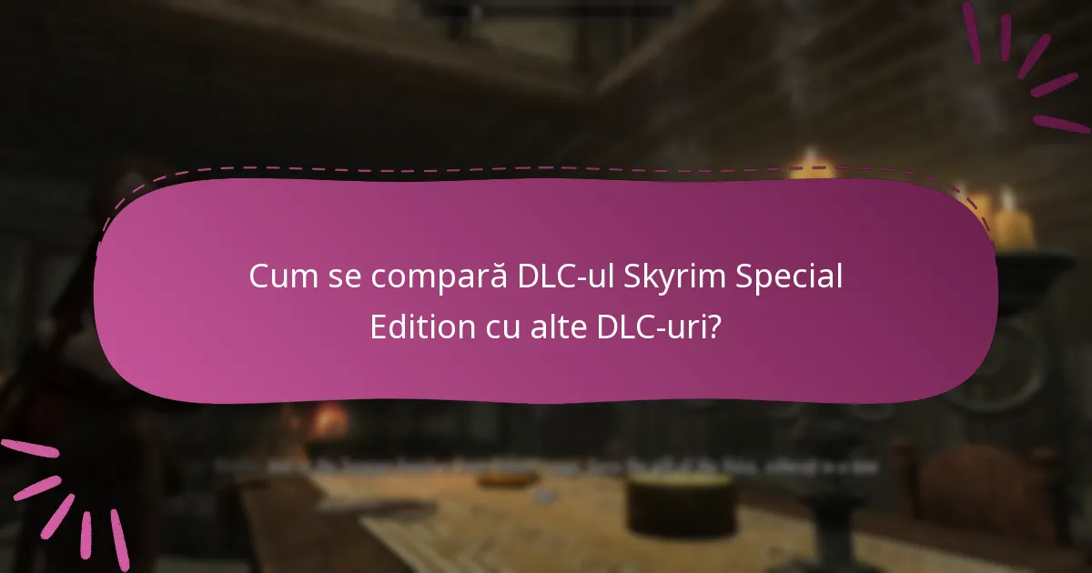 Cum se compară DLC-ul Skyrim Special Edition cu alte DLC-uri?