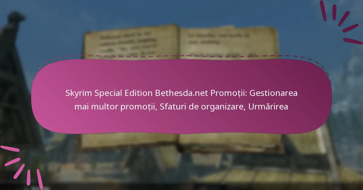 Skyrim Special Edition Bethesda.net Promoții: Gestionarea mai multor promoții, Sfaturi de organizare, Urmărirea